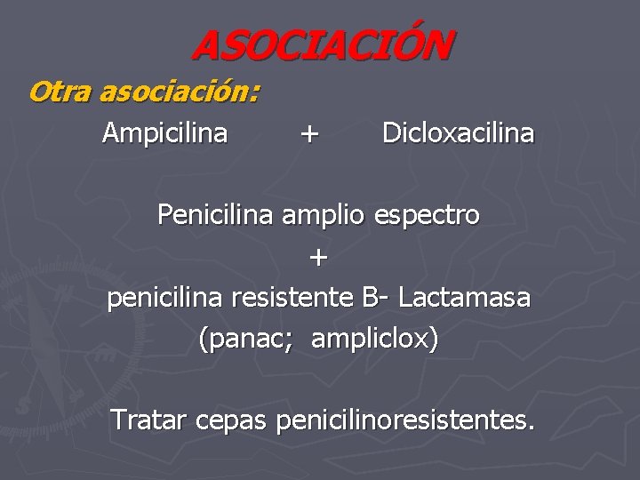 ASOCIACIÓN Otra asociación: Ampicilina + Dicloxacilina Penicilina amplio espectro + penicilina resistente B- Lactamasa