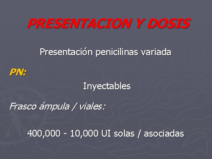 PRESENTACION Y DOSIS Presentación penicilinas variada PN: Inyectables Frasco ámpula / viales: 400, 000