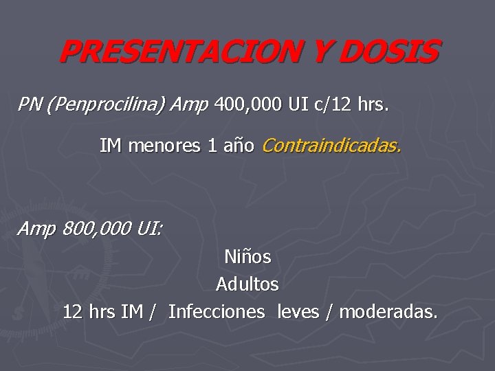 PRESENTACION Y DOSIS PN (Penprocilina) Amp 400, 000 UI c/12 hrs. IM menores 1