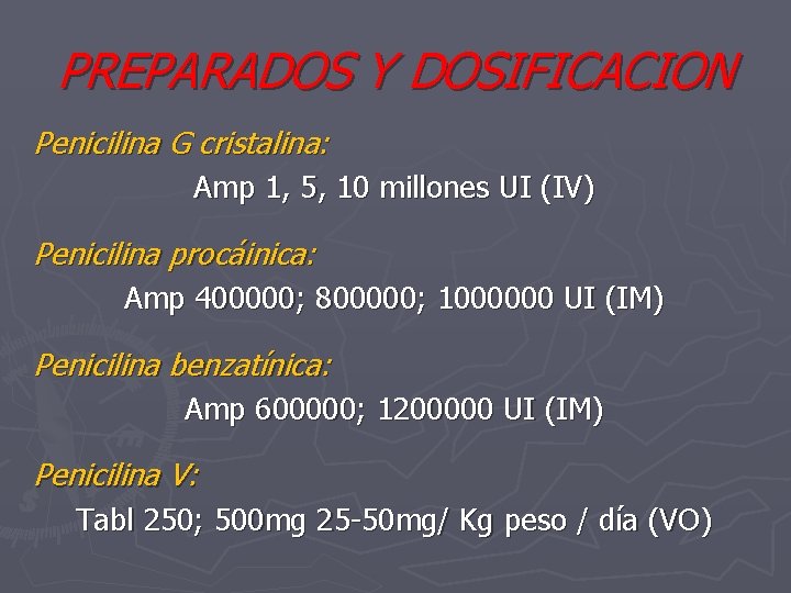 PREPARADOS Y DOSIFICACION Penicilina G cristalina: Amp 1, 5, 10 millones UI (IV) Penicilina