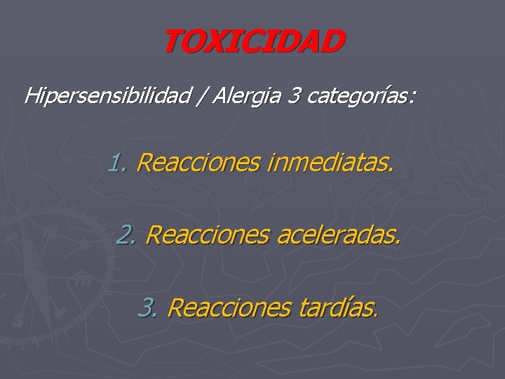 TOXICIDAD Hipersensibilidad / Alergia 3 categorías: 1. Reacciones inmediatas. 2. Reacciones aceleradas. 3. Reacciones