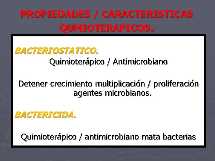 PROPIEDADES / CARACTERISTICAS QUMIOTERAPICOS. BACTERIOSTATICO. Quimioterápico / Antimicrobiano Detener crecimiento multiplicación / proliferación agentes