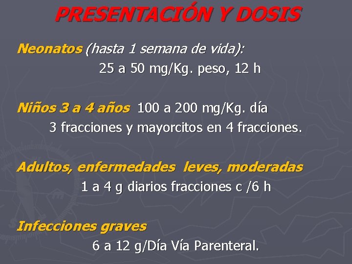 PRESENTACIÓN Y DOSIS Neonatos (hasta 1 semana de vida): 25 a 50 mg/Kg. peso,