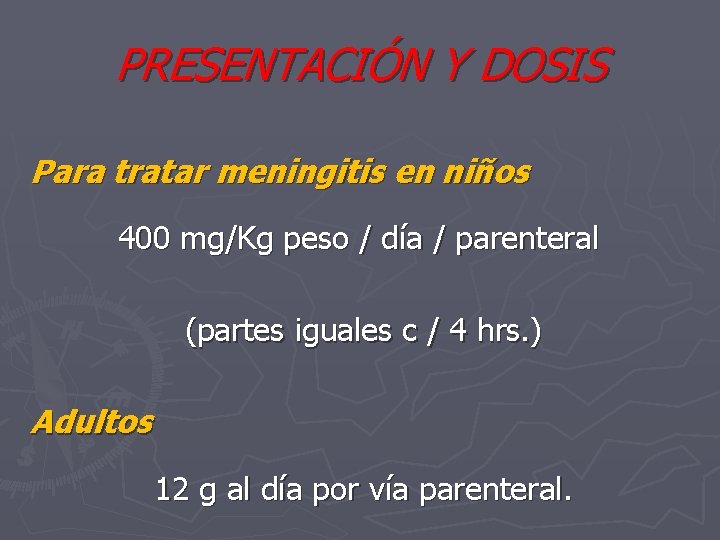 PRESENTACIÓN Y DOSIS Para tratar meningitis en niños 400 mg/Kg peso / día /