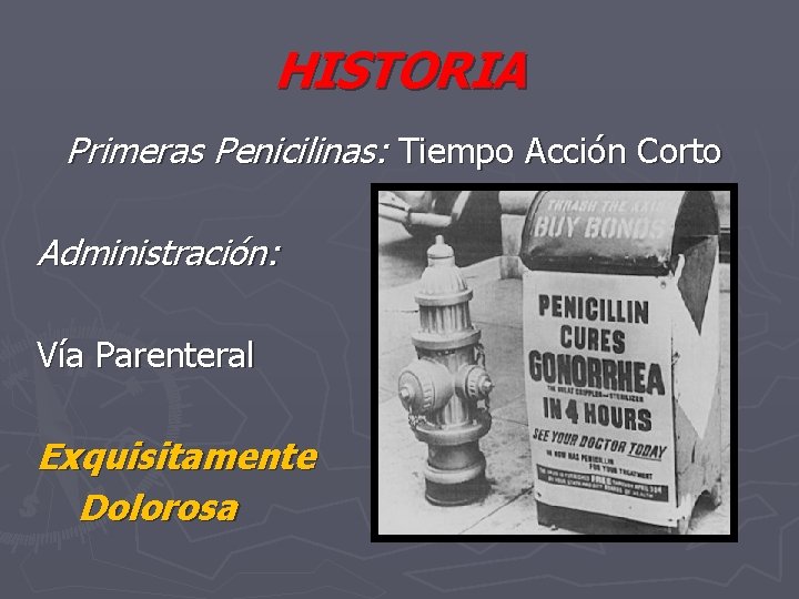 HISTORIA Primeras Penicilinas: Tiempo Acción Corto Administración: Vía Parenteral Exquisitamente Dolorosa 