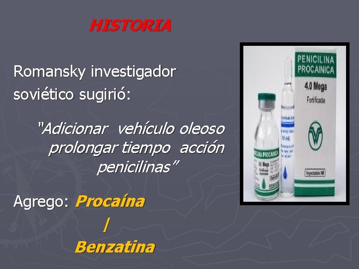 HISTORIA Romansky investigador soviético sugirió: “Adicionar vehículo oleoso prolongar tiempo acción penicilinas” Agrego: Procaína