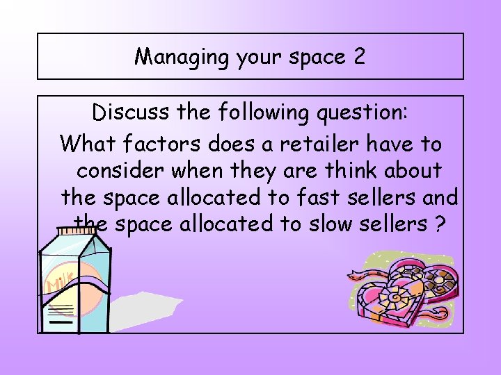 Managing your space 2 Discuss the following question: What factors does a retailer have