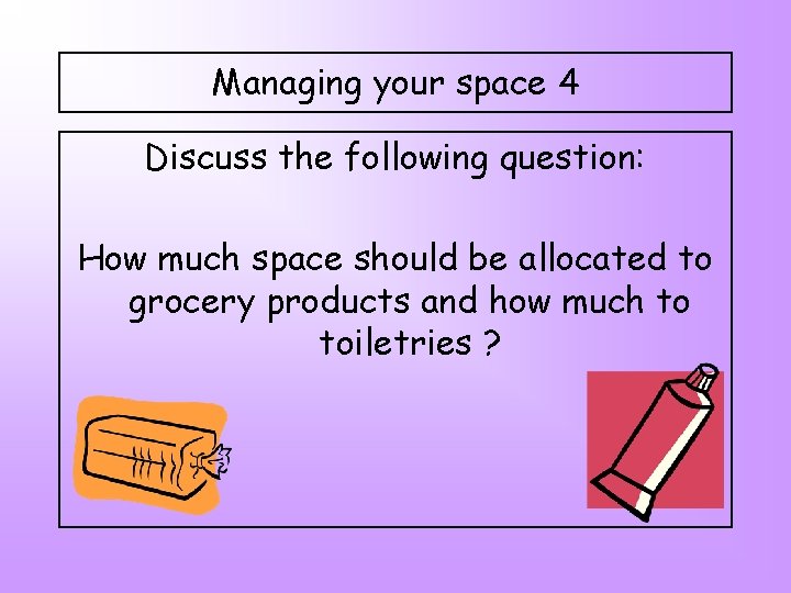 Managing your space 4 Discuss the following question: How much space should be allocated