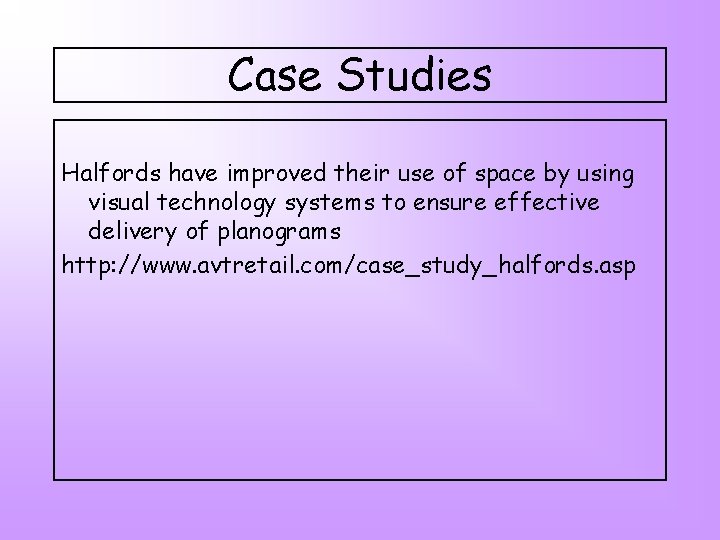 Case Studies Halfords have improved their use of space by using visual technology systems