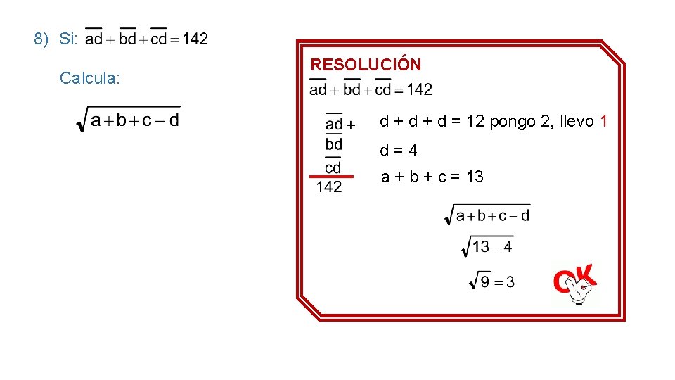 8) Si: Calcula: RESOLUCIÓN d + d = 12 pongo 2, llevo 1 d