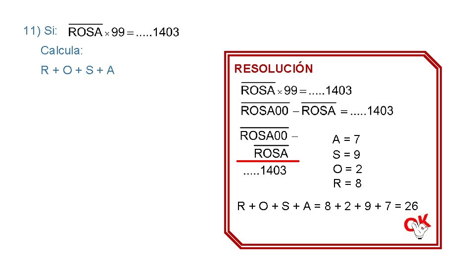 11) Si: Calcula: R + O + S + A RESOLUCIÓN A = 7