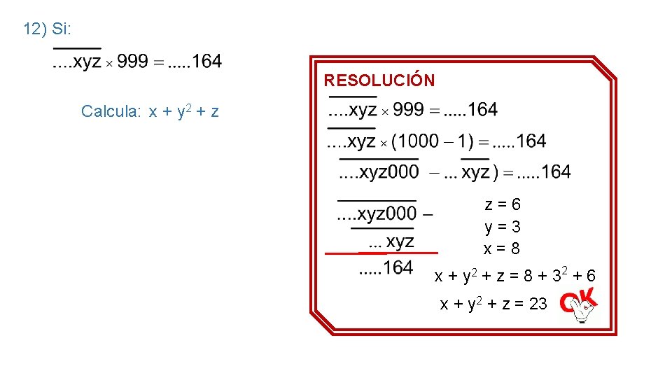 12) Si: RESOLUCIÓN Calcula: x + y 2 + z z = 6 y