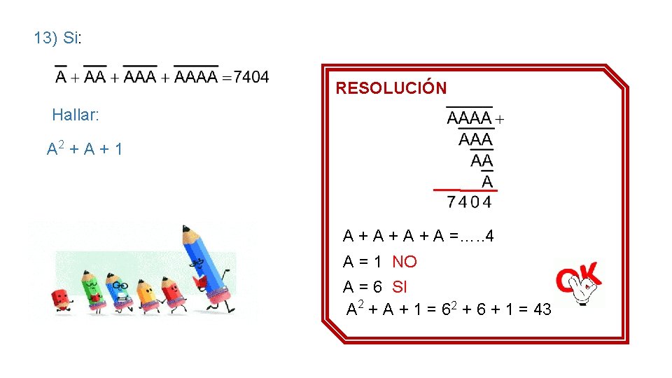 13) Si: RESOLUCIÓN Hallar: A 2 + A + 1 A + A +