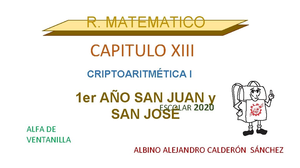 R. MATEMATICO CAPITULO XIII CRIPTOARITMÉTICA I 1 er AÑO SAN JUAN y ESCOLAR 2020