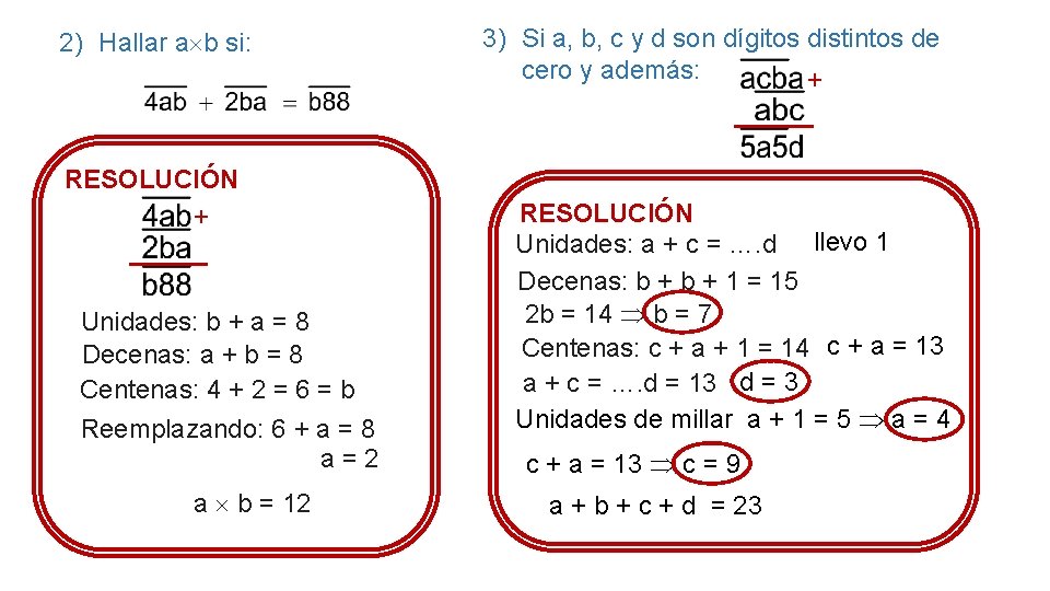 2) Hallar a b si: RESOLUCIÓN + Unidades: b + a = 8 Decenas: