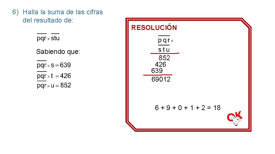 6) Halla la suma de las cifras del resultado de: Sabiendo que: RESOLUCIÓN 852