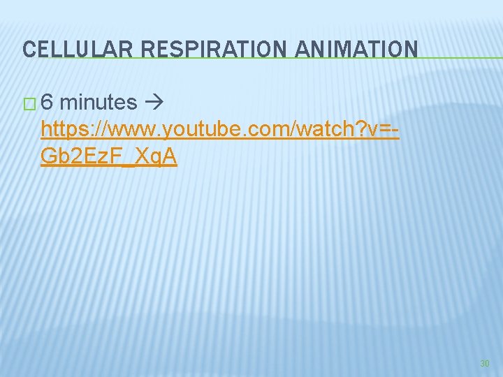 CELLULAR RESPIRATION ANIMATION � 6 minutes https: //www. youtube. com/watch? v=Gb 2 Ez. F_Xq.