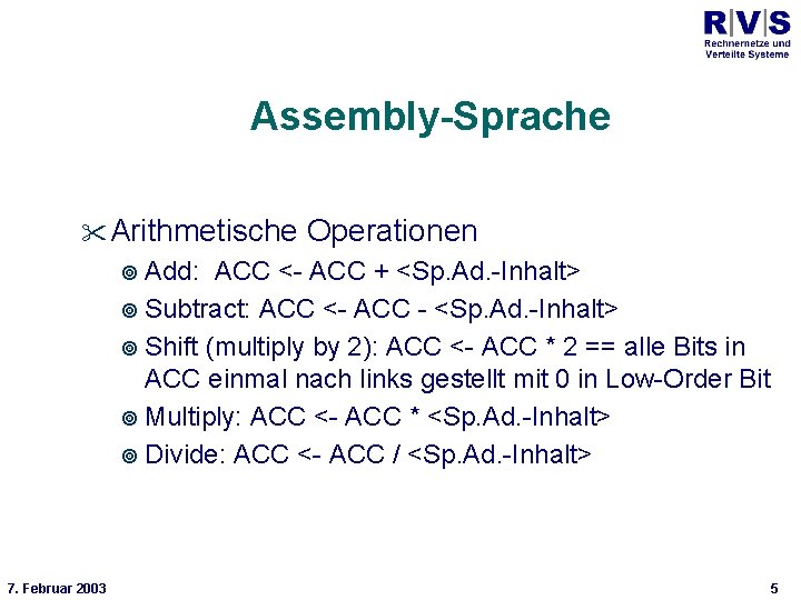 Universität Bielefeld Technische Fakultät Assembly-Sprache Arithmetische Operationen Add: ACC <- ACC + <Sp. Ad.