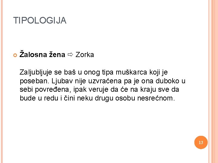 TIPOLOGIJA Žalosna žena Zorka Zaljubljuje se baš u onog tipa muškarca koji je poseban.