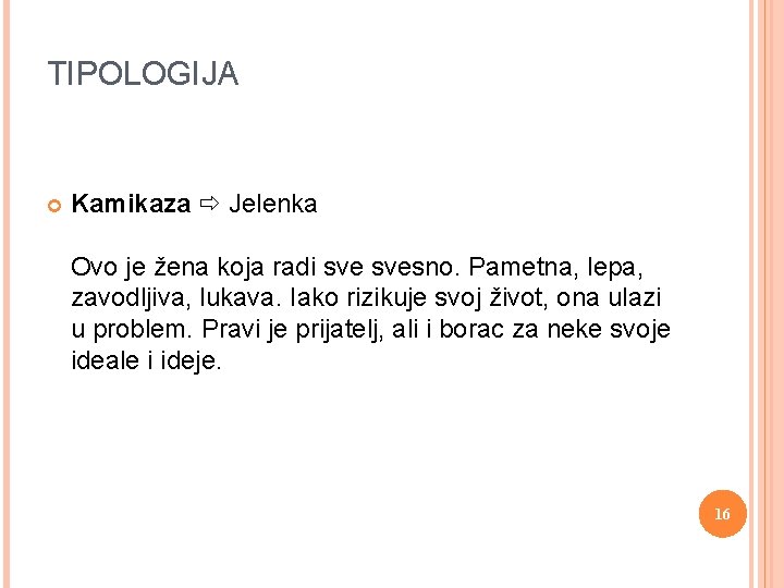 TIPOLOGIJA Kamikaza Jelenka Ovo je žena koja radi svesno. Pametna, lepa, zavodljiva, lukava. Iako