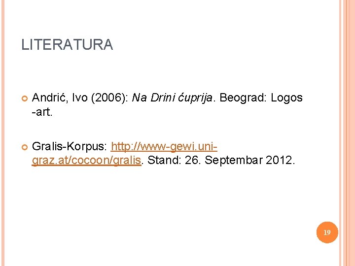 LITERATURA Andrić, Ivo (2006): Na Drini ćuprija. Beograd: Logos -art. Gralis-Korpus: http: //www-gewi. unigraz.