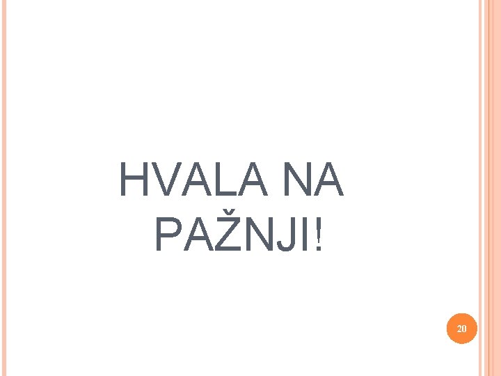 HVALA NA PAŽNJI! 20 