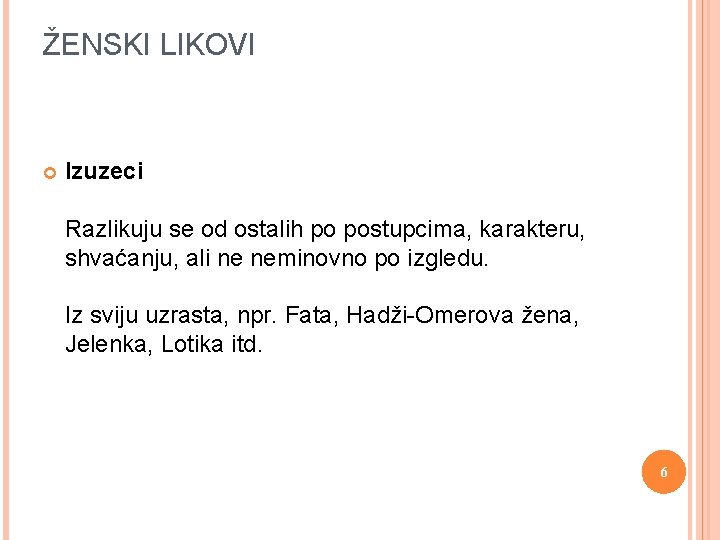 ŽENSKI LIKOVI Izuzeci Razlikuju se od ostalih po postupcima, karakteru, shvaćanju, ali ne neminovno