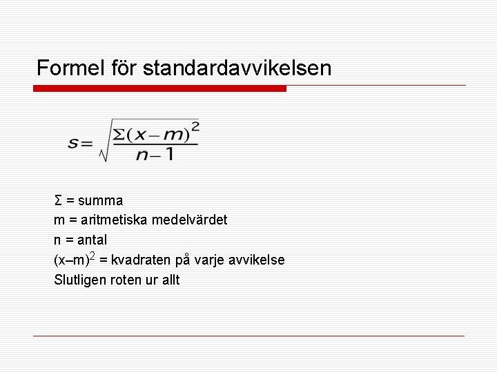 Formel för standardavvikelsen Σ = summa m = aritmetiska medelvärdet n = antal (x–m)2