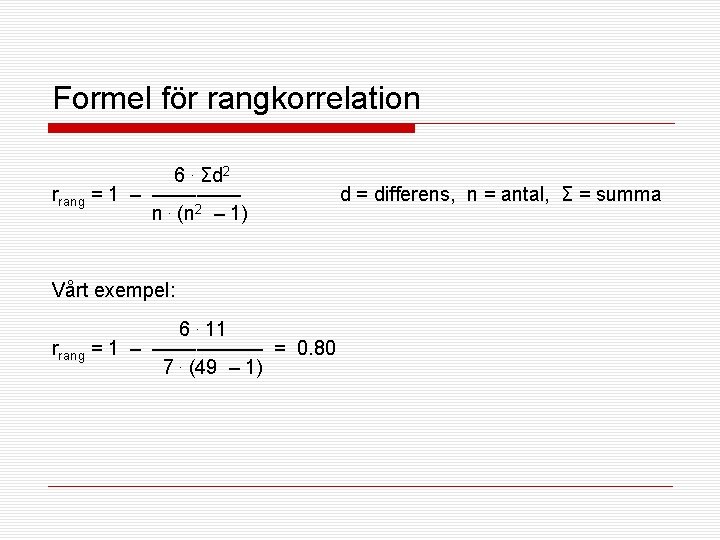 Formel för rangkorrelation 6. Σd 2 rrang = 1 – –––– n. (n 2