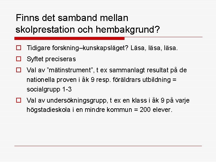 Finns det samband mellan skolprestation och hembakgrund? o Tidigare forskning–kunskapsläget? Läsa, läsa. o Syftet