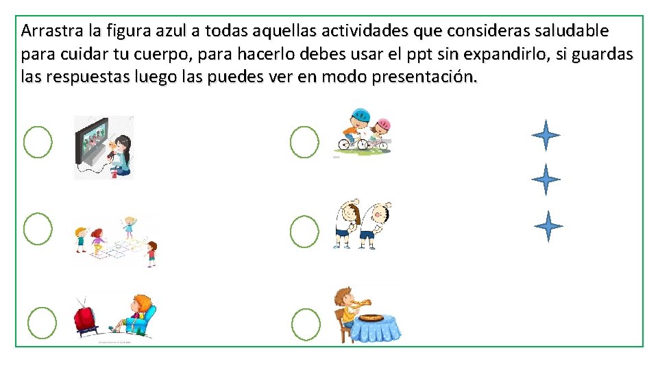 Arrastra la figura azul a todas aquellas actividades que consideras saludable para cuidar tu