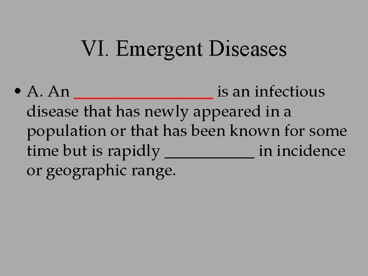 VI. Emergent Diseases • A. An __________ is an infectious disease that has newly