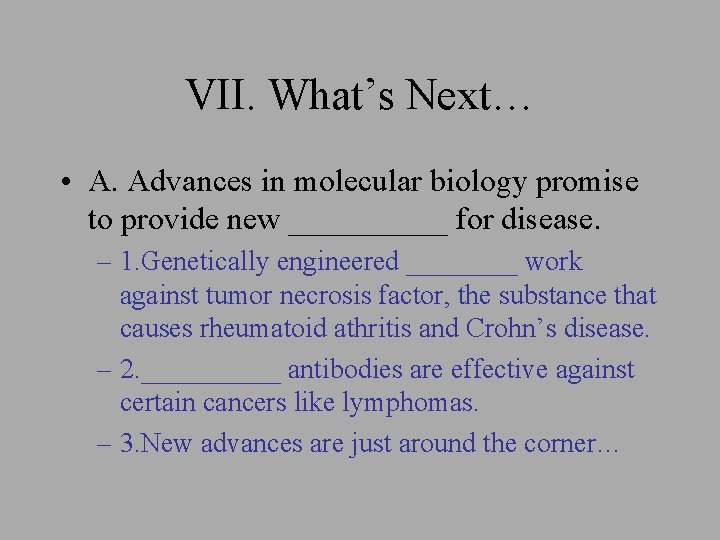 VII. What’s Next… • A. Advances in molecular biology promise to provide new _____