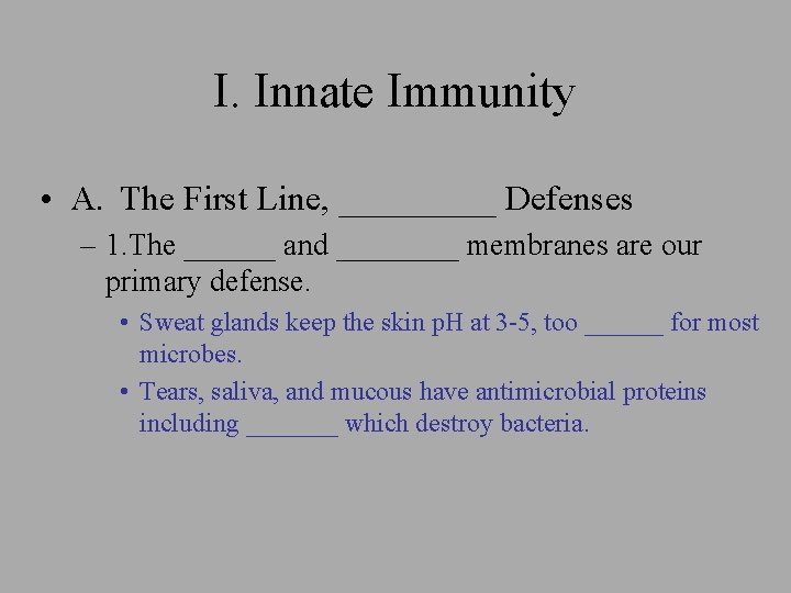 I. Innate Immunity • A. The First Line, _____ Defenses – 1. The ______