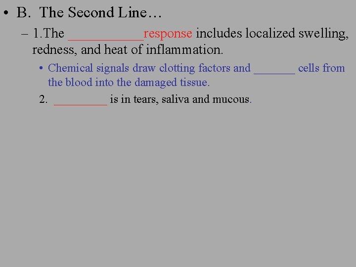  • B. The Second Line… – 1. The ______response includes localized swelling, redness,