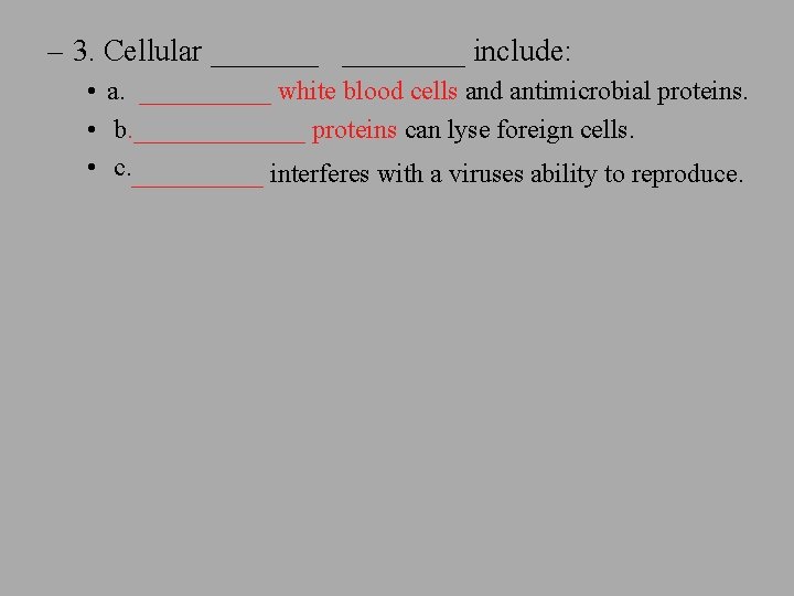 – 3. Cellular ________ include: • a. _____ white blood cells and antimicrobial proteins.
