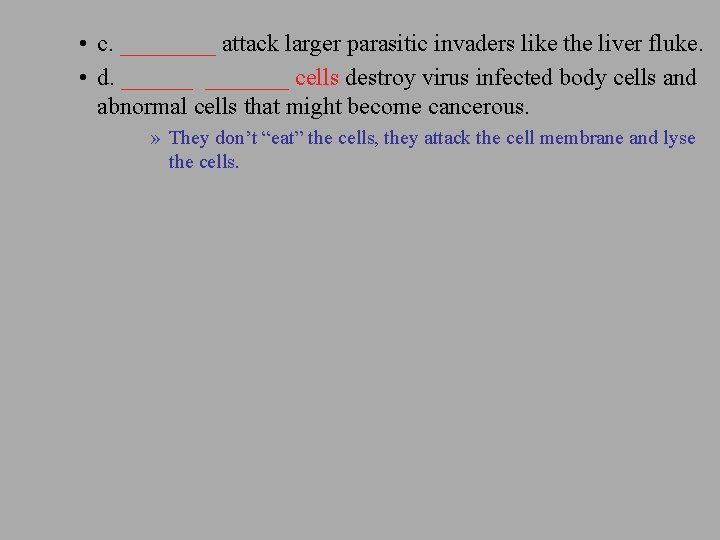  • c. ____ attack larger parasitic invaders like the liver fluke. • d.