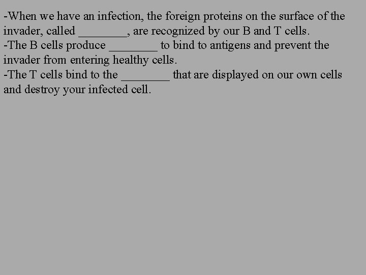 -When we have an infection, the foreign proteins on the surface of the invader,