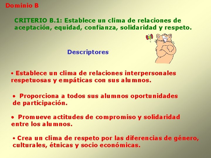 Dominio B CRITERIO B. 1: Establece un clima de relaciones de aceptación, equidad, confianza,