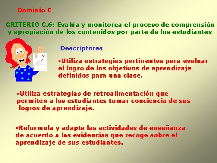 Dominio C CRITERIO C. 6: Evalúa y monitorea el proceso de comprensión y apropiación