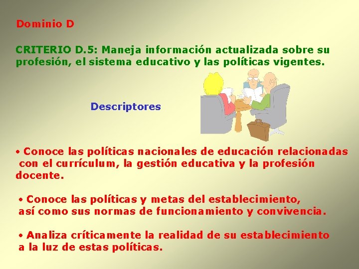 Dominio D CRITERIO D. 5: Maneja información actualizada sobre su profesión, el sistema educativo