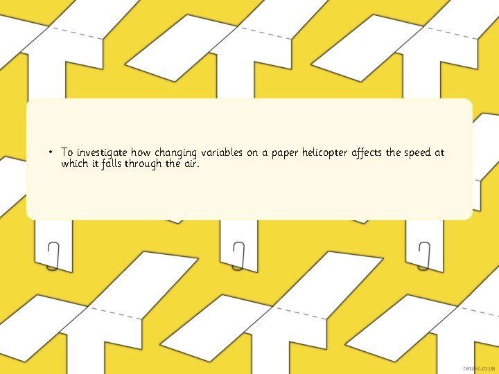 To investigate how changing variables on a paper