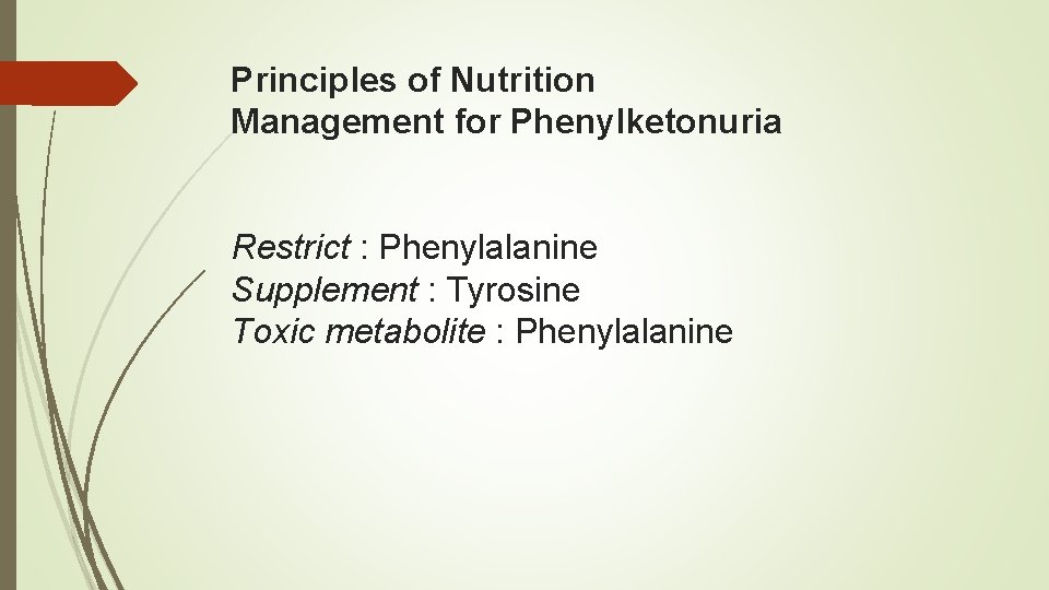 Principles of Nutrition Management for Phenylketonuria Restrict : Phenylalanine Supplement : Tyrosine Toxic metabolite