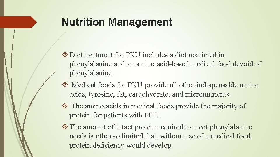 Nutrition Management Diet treatment for PKU includes a diet restricted in phenylalanine and an