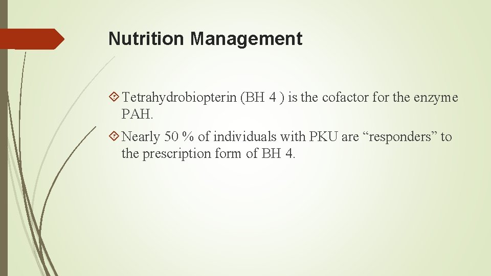 Nutrition Management Tetrahydrobiopterin (BH 4 ) is the cofactor for the enzyme PAH. Nearly