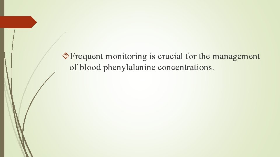  Frequent monitoring is crucial for the management of blood phenylalanine concentrations. 