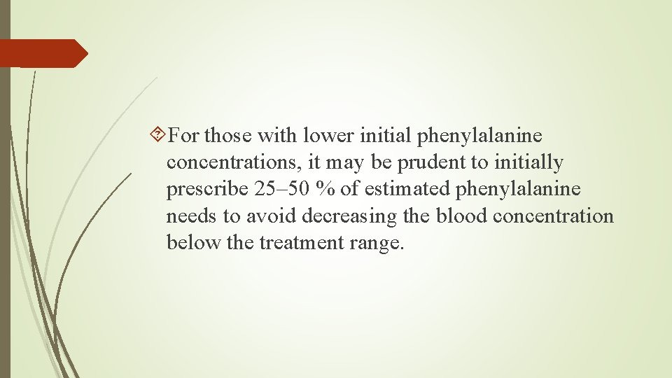  For those with lower initial phenylalanine concentrations, it may be prudent to initially