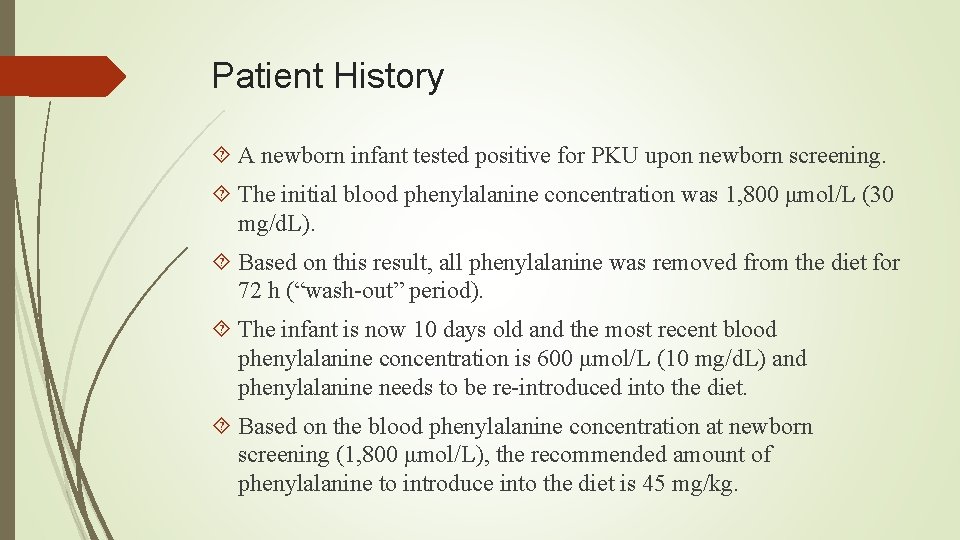 Patient History A newborn infant tested positive for PKU upon newborn screening. The initial