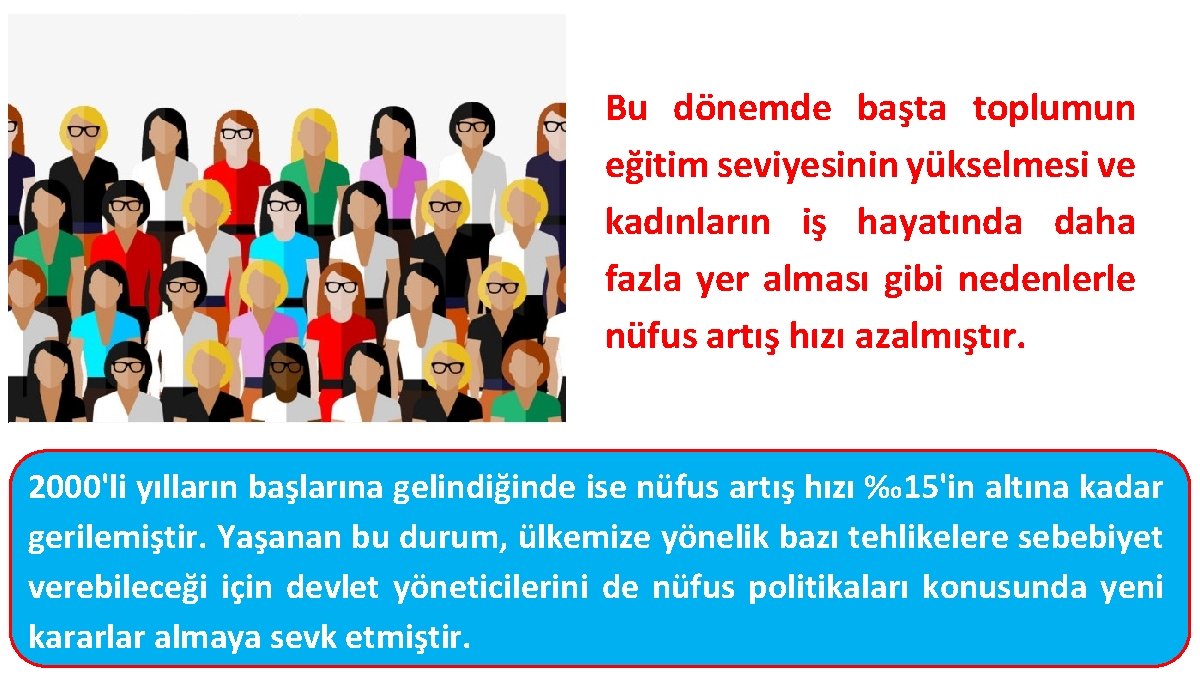 Bu dönemde başta toplumun eğitim seviyesinin yükselmesi ve kadınların iş hayatında daha fazla yer