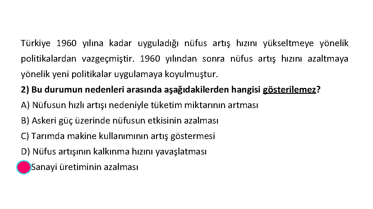 Türkiye 1960 yılına kadar uyguladığı nüfus artış hızını yükseltmeye yönelik politikalardan vazgeçmiştir. 1960 yılından